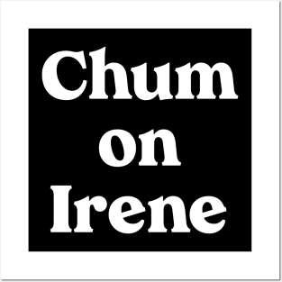 Chum on Irene Posters and Art